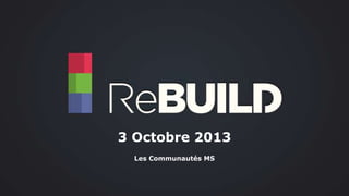 3 Octobre 2013 
Les Communautés MS 
 