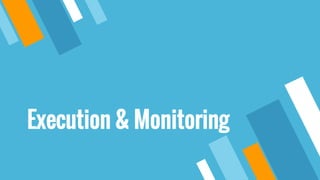 Execution & Monitoring
 