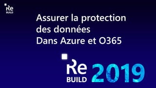 Assurer la protection
des données
Dans Azure et O365
 