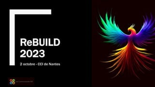 ReBUILD
2023
2 octobre - CCI de Nantes
 