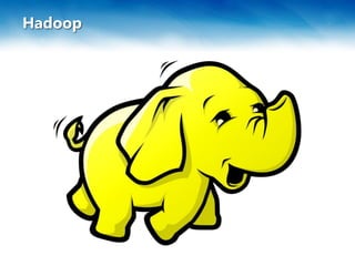 Hadoop
 