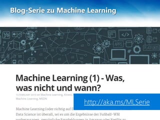 Blog-Serie zu Machine Learning
http://aka.ms/MLSerie
 