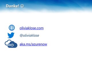 Danke! 
aka.ms/azurenow
oliviaklose.com
@oliviaklose
 