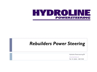 Rebuilders Power Steering
Hydroline Powersteering BV
www.hydroline.nl
Tel. +31 (0)36 – 538 72 80
 