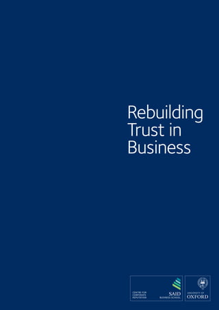 1 Oxford University Centre for CORPORATE REPUTATION: Annual Report 2015 WWW.SBS.OXFORD.EDU/REPUTATION
Rebuilding
Trust in
Business
 