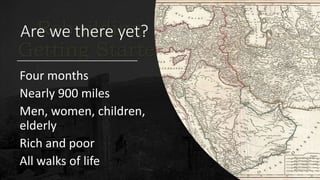 Are we there yet?
Four months
Nearly 900 miles
Men, women, children,
elderly
Rich and poor
All walks of life
 