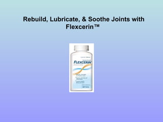 Rebuild, Lubricate, & Soothe Joints with Flexcerin™ 