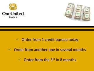  Order from 1 credit bureau today 
What does a good credit score get you? 
 Order from another one in several months 
 Order from the 3rd in 8 months 
 