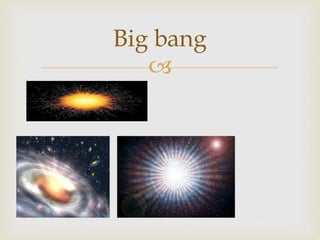 
Big bang
