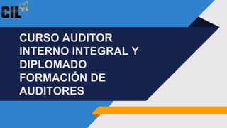 CURSO AUDITOR
INTERNO INTEGRAL Y
DIPLOMADO
FORMACIÓN DE
AUDITORES
 