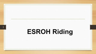 1
ESROH Riding
 