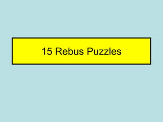 15 Rebus Puzzles
 