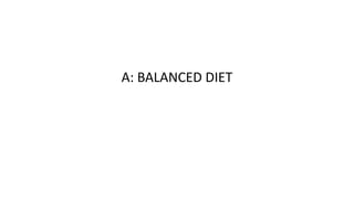 A: BALANCED DIET