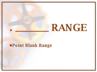 . _______ RANGE Point Blank Range
