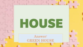 Answer:
GREEN HOUSE
 