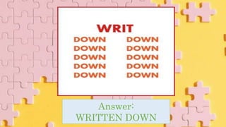 Answer:
WRITTEN DOWN
 