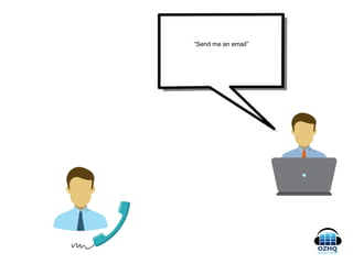 “I'm unsure of the number of
months
left in the contract”
“Send me an email”
 