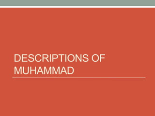 DESCRIPTIONS OF
MUHAMMAD
 