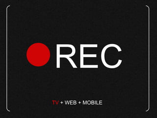 TV  +   WEB   +   MOBILE  REC 