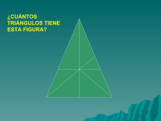 ¿CUÁNTOS TRIÁNGULOS TIENE ESTA FIGURA? 