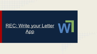 REC: Write your Letter
App W
L
 