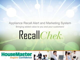 Appliance Recall Alert and Marketing System Bringing added value to you and your customers! 1 