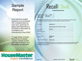 Report ContentNature of the RecallWhere the product was soldHow to remedy the defectHow to get the item repaired/replaced (usually free)ManufacturerContact detailsBusiness hours of the manufacturer8