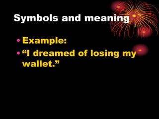 Symbols and meaning
• Example:
• “I dreamed of losing my
wallet.”
 