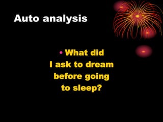 Auto analysis
• What did
I ask to dream
before going
to sleep?
 