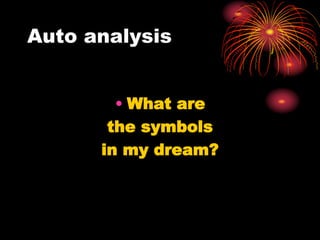 Auto analysis
• What are
the symbols
in my dream?
 