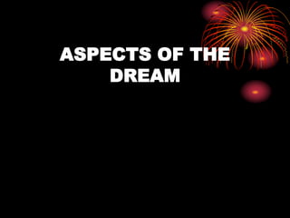 ASPECTS OF THE
DREAM
 