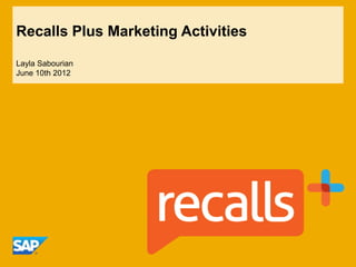 Recalls Plus Marketing Activities

Layla Sabourian
June 10th 2012
 