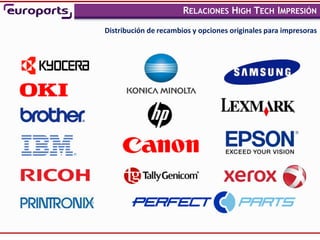 RELACIONES HIGH TECH IMPRESIÓN
                                                              ,


Distribución de recambios y opciones originales para impresoras
 
