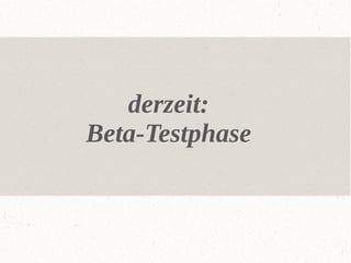 derzeit:
Beta-Testphase

 