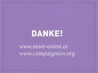 DANKE!
www.more-onion.at
www.campaignion.org

 