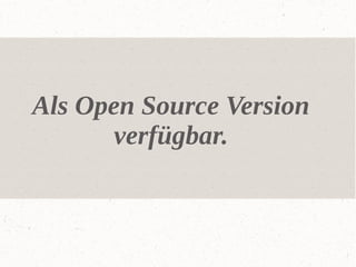 Als Open Source Version
verfügbar.

 