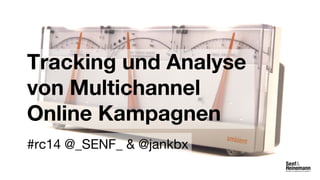 #rc14 reCampaign 2014 - Multichannel Analytics & Tracking by Senf & Heinemann