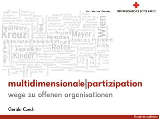 multidimensionale|partizipation wegezu offenen organisationen Gerald Czech @redcrosswebmast 