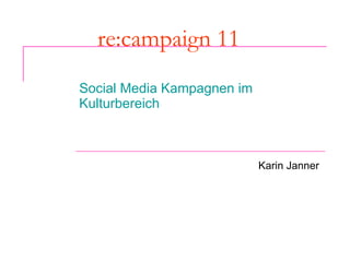 re:campaign 11 Social Media Kampagnen im Kulturbereich Karin Janner 