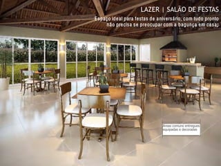LAZER | SALÃO DE FESTAS
Espaço ideal para festas de aniversário, com tudo pronto
não precisa se preocupar com a bagunça em casa;
Áreas comuns entregues
equipadas e decoradas
 