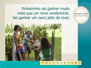 Pinheirinho vai ganhar muito
mais que um novo condomínio.
Vai ganhar um novo jeito de viver.
 