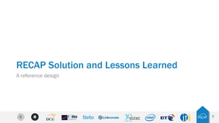 RECAP Solution and Lessons Learned
A reference design
7
 