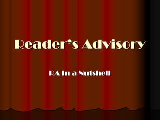 Reader’s Advisory

    RA In a Nutshell
 