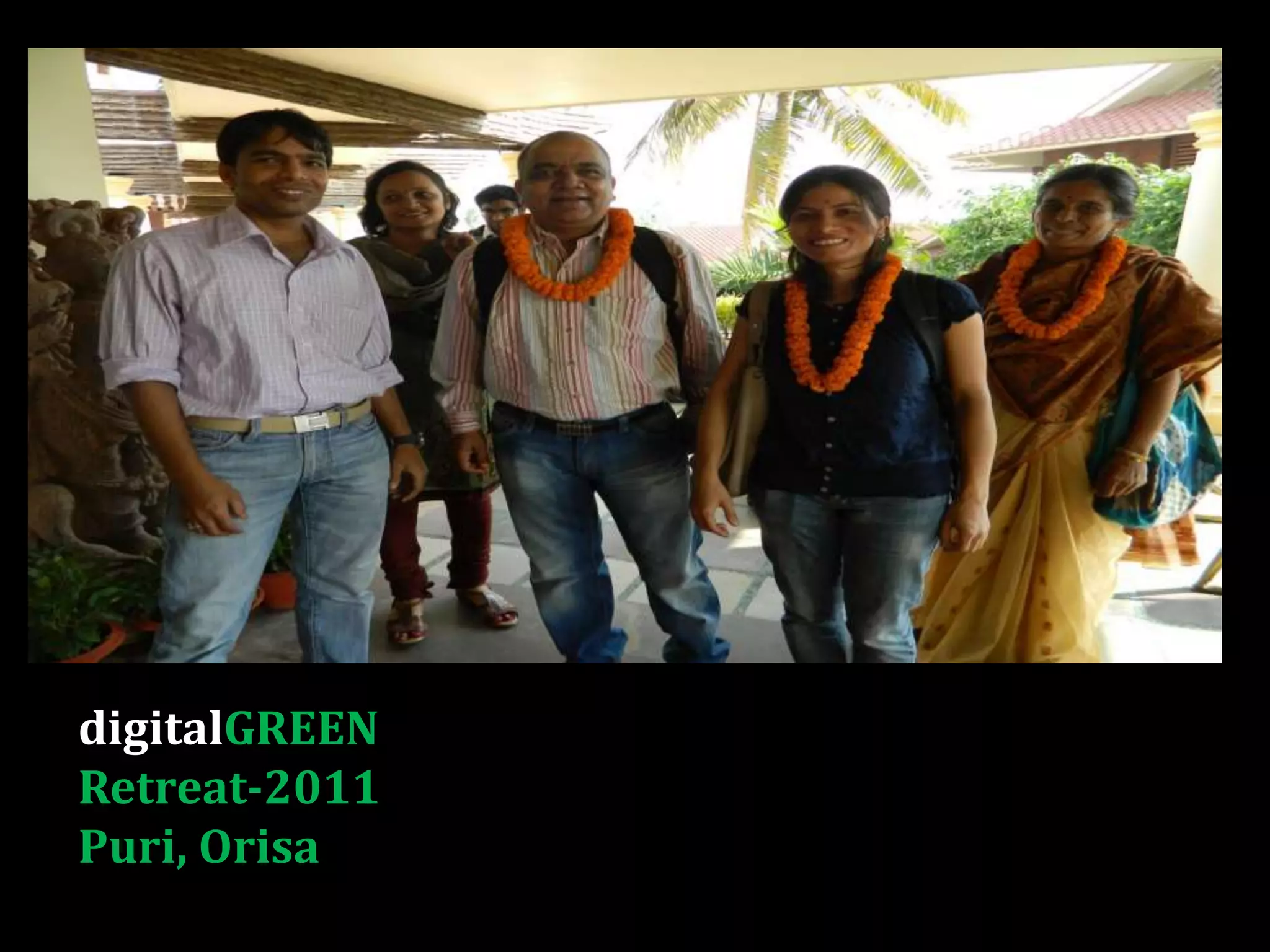 digitalGREEN
Retreat-2011
Puri, Orisa