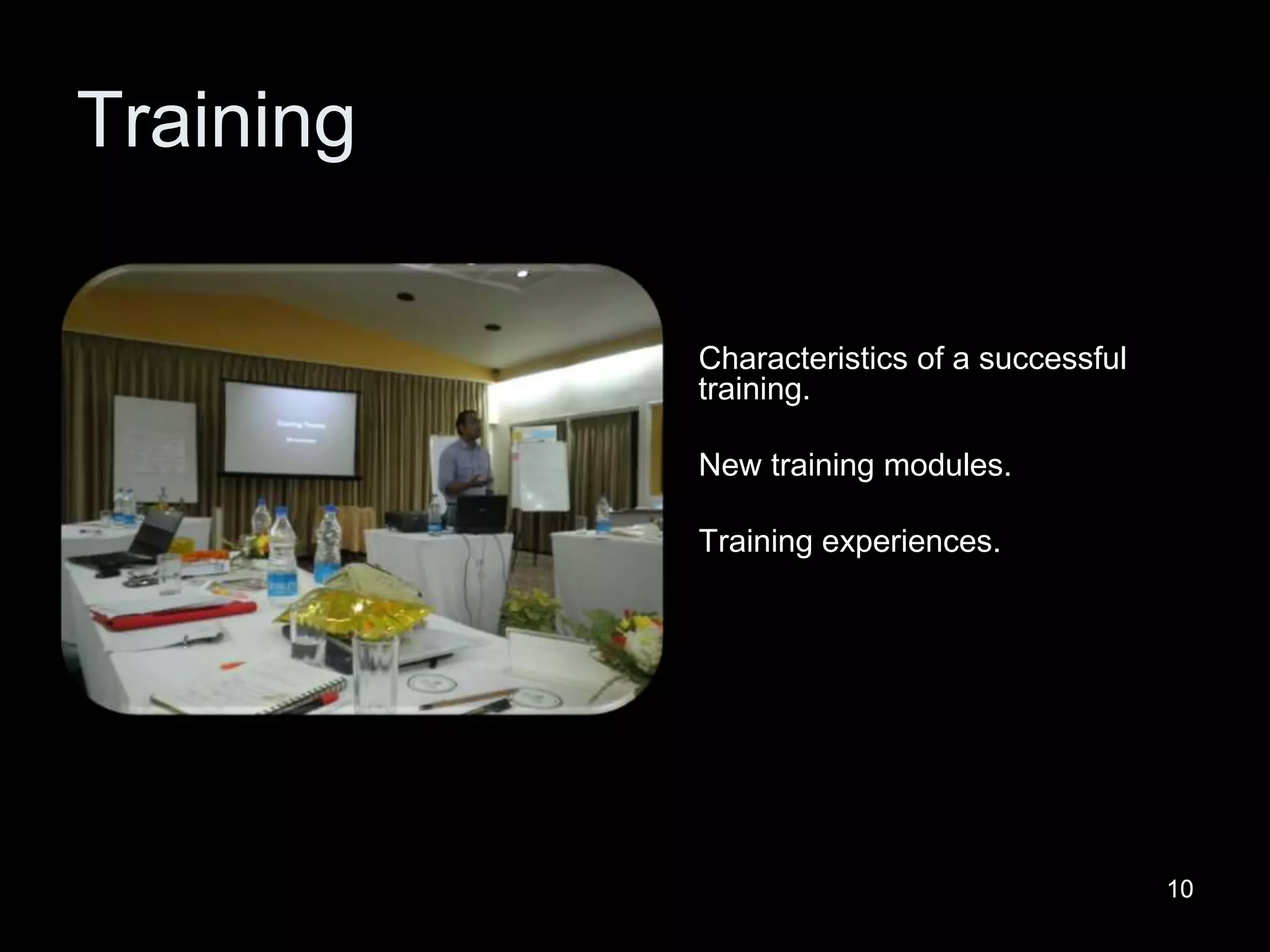1010
Training
Characteristics of a successful
training.
New training modules.
Training experiences.