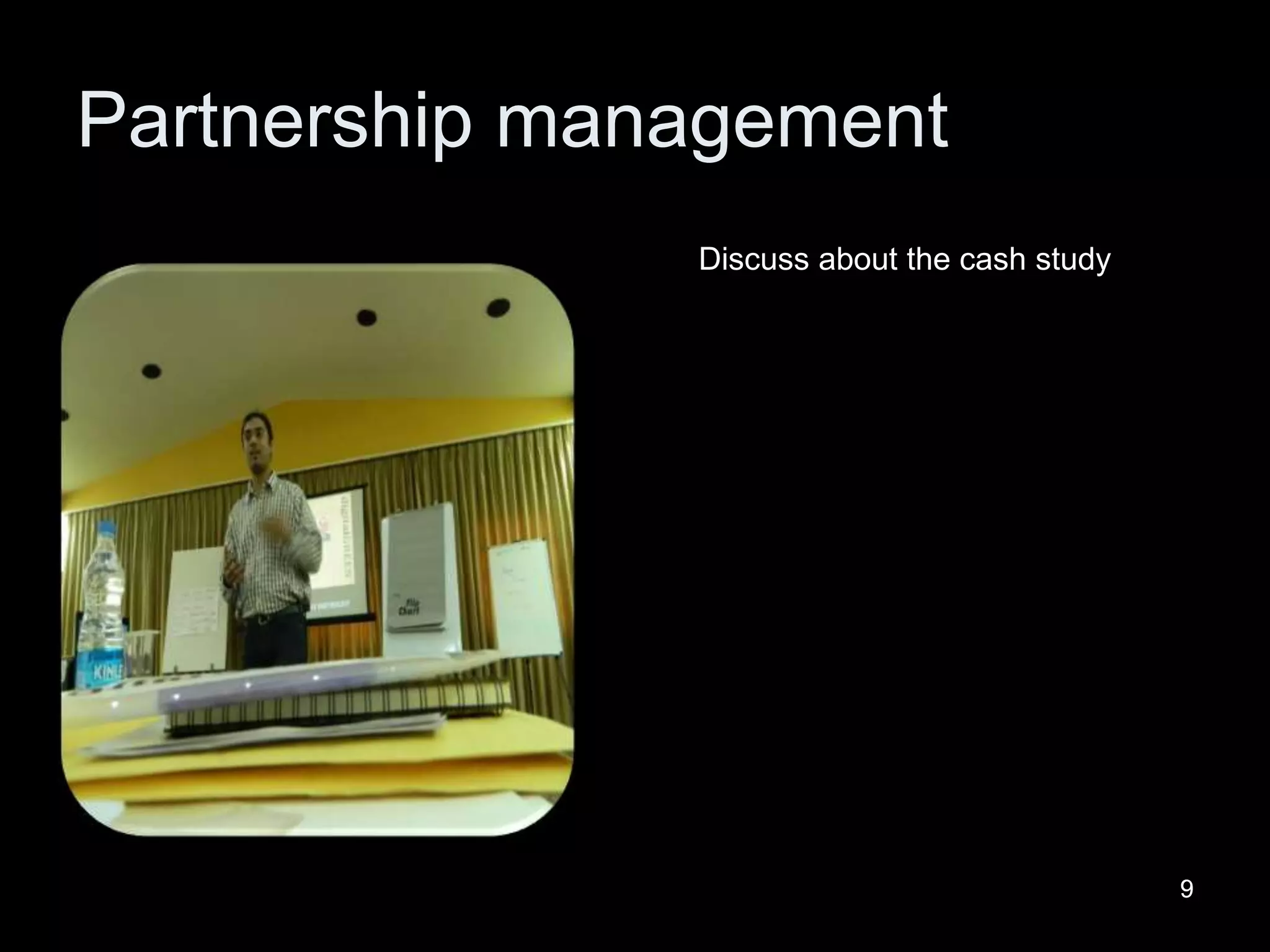 99
Partnership management
Discuss about the cash study