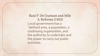 Local government has a
“defined area, a population, a
continuing organization, and
the authority to undertake and
the powe...