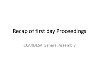 Recap of first day Proceedings
CCARDESA General Assembly
 