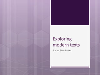 Exploring
modern texts
1 hour 30 minutes
 