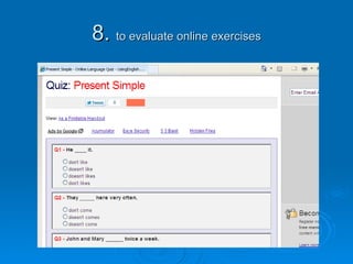 8.  to evaluate online exercises 